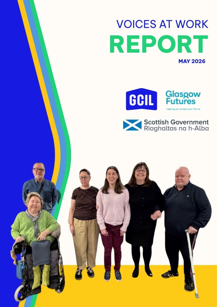 Image of the graphically designed front cover of a report. The headline text read Voices at Work report, May 2026. Below are the three logos for GCIL, Glasgow Futures and the Scottish Government. There is a bright blue, green, yellow and light blue angled graphic on the left side of the page and the bottom third of the page features a phot of 6 individuals. 5 of them people are standing, one is sitting in a wheelchair.
